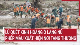 Toàn cảnh vụ lũ quét kinh hoàng tại Làng Nủ Ở nơi tang thương xuất hiện phép màu [upl. by Nitsugua]