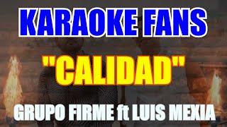 Calidad  KARAOKE  Grupo Firme  Luis Mexía [upl. by Nefen]