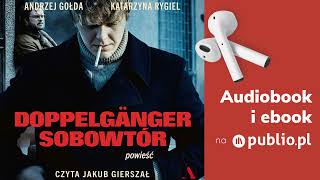 Doppelgänger Sobowtór Andrzej Gołda Katarzyna Rygiel Audiobook PL Powieść [upl. by Subak735]