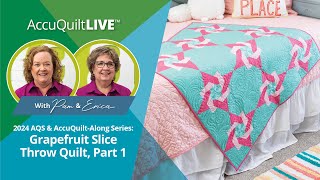 2024 AQS amp AccuQuiltAlong Grapefruit Slice Throw Quilt Part 1 [upl. by Rhonda]