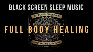 Full Body Healing with All 9 Solfeggio Frequencies ☯ BLACK SCREEN SLEEP MUSIC [upl. by Wendelin]