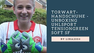 Torwarthandschuhe Unboxing Uhlsport Tensiongreen Soft SF [upl. by Rehptosirhc]