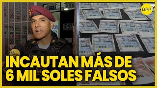 Incautan más de 6 mil soles en billetes falsos a banda delictiva [upl. by Retsek740]