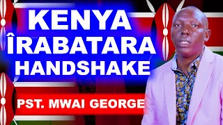 KENYA NÎ ÎRABATARA HANDSHAKE NÎGUO MAÛNDÛ MAAGÎRE  PST MWAI GEORGE [upl. by Alcinia]