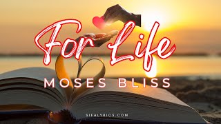 For Life Love Song  Moses Bliss Lyrics [upl. by Nonnahs]