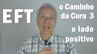 EFT e o Caminho da Cura 3  o Lado Positivo [upl. by Neelahs]