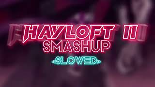 Hayloft II  SMASHUP  Slowed [upl. by Leumhs]