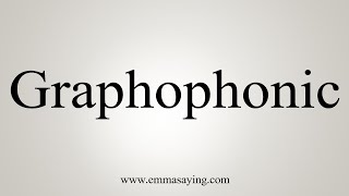 How To Say Graphophonic [upl. by Yesac]