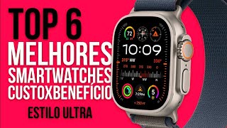 TOP 6 SMARTWATCHES estilo APPLE WATCH  ULTRA  Custo x Benefício [upl. by Tuck]