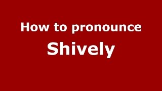 How to pronounce Shively Middletown Connecticut USAmerican English  PronounceNamescom [upl. by Kenrick]