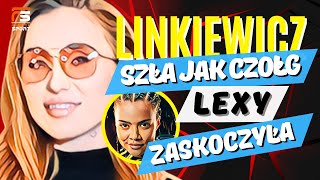 LINKIEWICZ SZŁA JAK CZOŁG LEXY MNIE ZASKOCZYŁA ALE NIE ZATRZYMAŁA [upl. by Ettenaej]