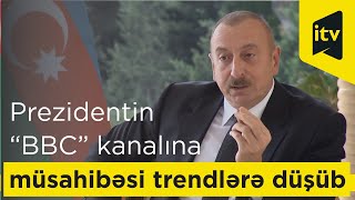 Prezidentin “BBC” kanalına müsahibəsi sosial şəbəkələrdə trendlərə düşüb [upl. by Hgielyk]