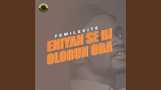 Eniyan Se Bi Olorun Oba [upl. by Reffineg]