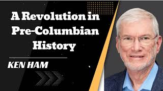 A Revolution in PreColumbian History  Ken Ham Advocate [upl. by Pitzer58]