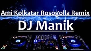 Ami Kolkatar Rosogolla  Dance Mix  DJ Manik  Bengali Remix [upl. by Papert]