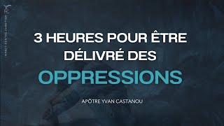 3H POUR ÊTRE DÉLIVRÉ DES OPPRESSIONS 🙏 Prière prophétique  Apôtre Yvan Castanou [upl. by Dori]