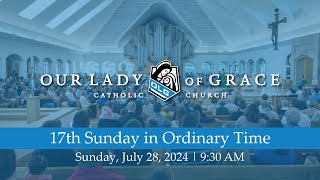 17th Sunday in Ordinary Time  July 28 2024 930 AM  Our Lady of Grace [upl. by Lutim553]