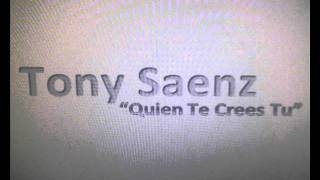 Tony Saenz  Quien Te Crees Tuwmv [upl. by Aramat]