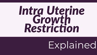 IntraUterine Growth Restriction Overview Explained [upl. by Silloc]