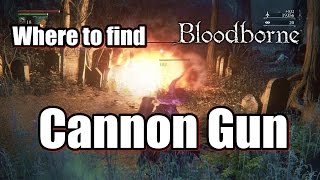 Where to find Cannon Gun in Bloodborne Firearms weapon  Locations Guide [upl. by Lilian]