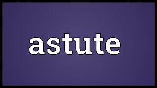 Astute Meaning [upl. by Ashia]