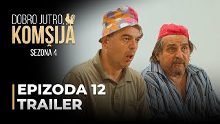 DOBRO JUTRO KOMŠIJA  12 EPIZODA TRAILER SEZONA 4 [upl. by Parke]