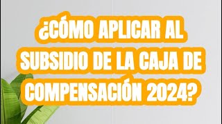 ¿Cómo aplicar al subsidio de caja de compensación 2024 [upl. by Landrum877]