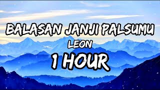 Leon  Balasan Janji Palsumu  1 JAM [upl. by Arak]