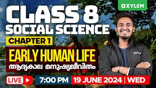 Class 8 Social Science  Chapter 1  Early Human Life  ആദ്യകാല മനുഷ്യജീവിതം  Xylem Class 8 [upl. by Ahsinoj]