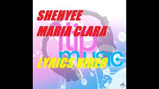 Shehyee  Maria Clara Lyrics FlipMusic [upl. by Aerona958]