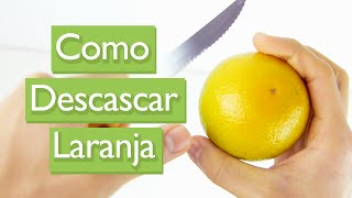 Como Descascar e Cortar Laranja sem truques [upl. by Eirelav]