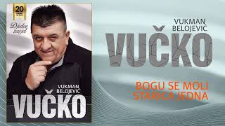 Vukman Belojevic Vucko  Bogu se moli starica jedna Audio 2022 [upl. by Errecart]