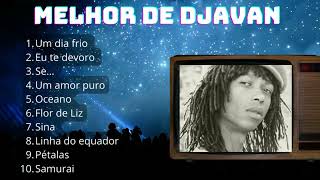 Djavan 10 Sucessos  Djavana 10 Grandes Sucessos  Djavan 10 melhoras músicas [upl. by Neztnaj975]