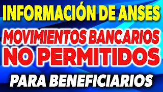 INFORMACION de ANSES Movimiento bancario que TIENEN PROHIBIDO hacer los beneficiarios ✅ [upl. by Eoin]