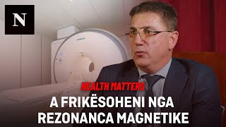 A frikësoheni nga Rezonanca Magnetikeradiologu Bujar Gjikolli qartëson mitet dhe keqkuptimet për të [upl. by Nwhas]