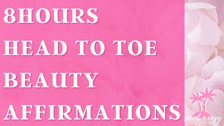 BEAUTY Affirmations From Head To Toe  8 Hours MEGA TAPE Full body Glowup [upl. by Nrehtac571]