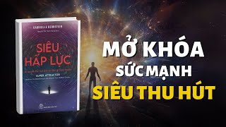 Siêu Hấp Lực Bí Quyết Thu Hút Bất Kỳ Điều Gì Bạn Muốn I Bài Học Sống I Tóm Tắt Sách [upl. by Vogeley]