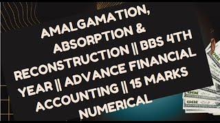 Amalgamation absorption amp reconstruction  BBS 4th year  Advance financial Accounting Numerical [upl. by Dorri463]