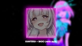 XXANTERIA  BAIXO remix zip3k [upl. by Bendite]