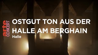 Ostgut Ton aus der Halle am Berghain live  Halle  ARTE Concert [upl. by Tamma]