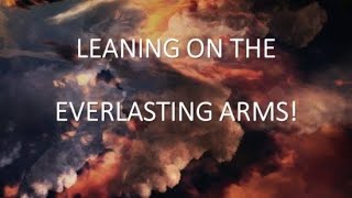 Leaning on the Everlasting Arms  Hymn Lyrics [upl. by Nnylireg]