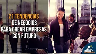 21 Tendencias de Negocios para Crear Empresas con Futuro 🚀 [upl. by Ellekim]