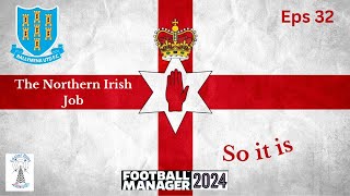 The Northern Irish Job  Football Manager 24  You Can Be Lucky  Eps 32 [upl. by Warden361]