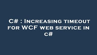 C  Increasing timeout for WCF web service in c [upl. by Thaine]