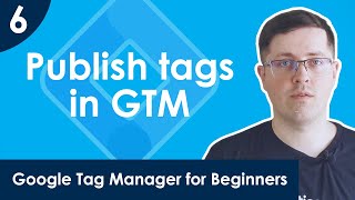 How to publish tags in Google Tag Manager and how to revert changes  Lesson 6 [upl. by Virgy338]