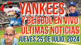 YANKEES ÚLTIMAS NOTICIAS Y BÉISBOL EN VIVO JUEVES 25 DE JULIO 2024 [upl. by Ixel]