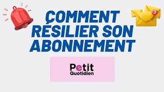 Comment résilier son abonnement Le petit quotidien  résiliation economies lepetitquotidien [upl. by Oenire906]