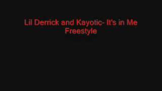 Lil Derrick and Kayotic  Its in Me Freestyle [upl. by Anrym401]