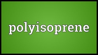 Polyisoprene Meaning [upl. by Jewel]