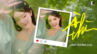 À THÌ  LINH HƯƠNG LUZ x TIKA  OFFICIAL LYRIC VIDEO À thì duyên kiếp hóa anh thành lá em sẽ là hoa [upl. by Haneen]